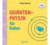 Baby-Universität - Quantenphysik für Babys: Pappbilderbuch zum Vorlesen und Anregung der Entdeckungslust für Kleinkinder ab 2 Jahre