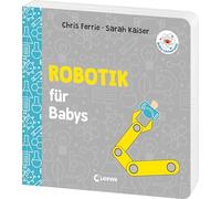Baby-Universität - Robotik für Babys: Technologie kinderleicht erklärt! - Wissen zum Verschenken für kleine und große Forschende