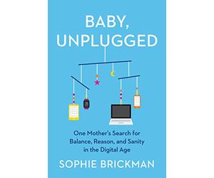 Baby, Unplugged: One Mother's Search for Balance, Reason, and Sanity in the Digital Age