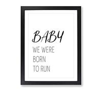 Baby We Were Born To Run Typography Quote Framed Print | A3 Black Framed Wall Art | Ready to Hang | Modern Positive Affirmations Picture | Living Room Bedroom Lounge Office