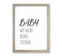 Baby We Were Born To Run Typography Quote Framed Print | A4 Oak Framed Wall Art | Ready to Hang | Modern Positive Affirmations Picture | Living Room Bedroom Lounge Office