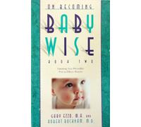 Baby Wise : Book II : Parenting Your Pretoddler Five to Fifteen Months (On Becoming)
