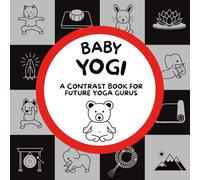 Baby Yogi: A contrast book for future yoga gurus from 0-12 months | Supporting early brain and vision development | Engaging Yoga themed illustrations ... early brain and vision development)