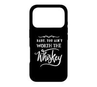 Baby You Ain't Worth The Whiskey Funny Drinking Case for iPhone 17 Pro