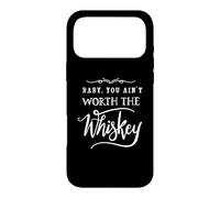Baby You Ain't Worth The Whiskey Funny Drinking Case for iPhone 17 Pro Max