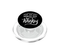 Baby You Ain't Worth The Whiskey Funny Drinking PopSockets PopGrip for MagSafe
