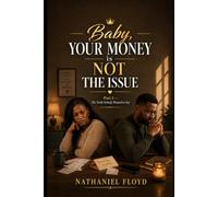 Baby, Your Money is Not The Issue: Part 2 - The Truth Nobody Wanted to Say