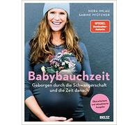 Babybauchzeit: Geborgen durch die Schwangerschaft und die Zeit danach. Hebammenwissen für Mutter und Kind. Überarbeitete, aktualisierte Ausgabe
