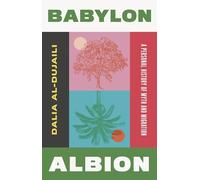 Babylon, Albion : A Personal History of Myth and Migration