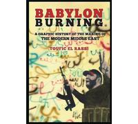 Babylon Burning: A Graphic History of the Making of the Modern Middle East