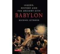 Babylon: Legend, History and the Ancient City