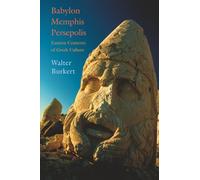 Babylon, Memphis, Persepolis: Eastern Contexts of Greek Culture