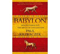 Babylon: Mesopotamia and the Birth of Civilization by Paul Kriwaczek (1-Mar-2012) Paperback