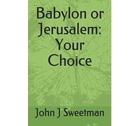 Babylon or Jerusalem: Your Choice