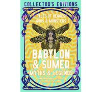 Babylon & Sumer Myths & Legends : Tales of Gods, Heroes & Monsters