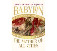 Babylon : the Mother of All Cities