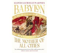 Babylon: The Mother of All Cities, from the critically acclaimed ancient historian and author of The Persians 'Remarkable' WILLIAM DALRYMPLE, author of THE GOLDEN ROAD
