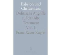 Babylon und Christentum: Delitzschs Angriffe auf das Alte Testament