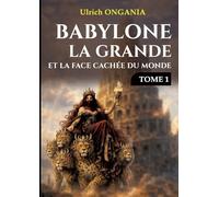 Babylone la grande et la face cachée du monde - Tome 1