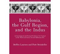Babylonia, the Gulf Region, and the Indus: Archaeological and Textual Evidence for Contact in the Third and Early Second Millennia B.C.: 20 (Mesopotamian Civilizations)