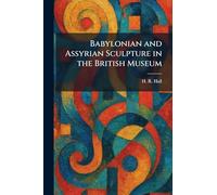 Babylonian and Assyrian Sculpture in the British Museum