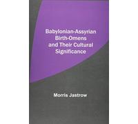 Babylonian-Assyrian Birth-Omens and Their Cultural Significance