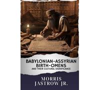 Babylonian-Assyrian Birth-Omens and Their Cultural Significance: The Original Classic