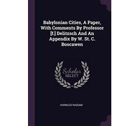 Babylonian Cities, A Paper, With Comments By Professor [f.] Delitzsch And An Appendix By W. St. C. Boscawen