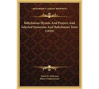 Babylonian Hymns And Prayers And Selected Sumerian And Babylonian Texts (1919)
