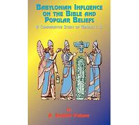 Babylonian Influence on the Bible and Popular Beliefs: A Comparative Study of Genesis 1. 2