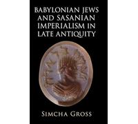 Babylonian Jews and Sasanian Imperialism in Late Antiquity