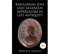 Babylonian Jews and Sasanian Imperialism in Late Antiquity