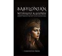 Babylonian Mythology and Legends: Journey Through Time with Myths and Folklore