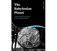 Babylonian Planet, The: Culture and Encounter Under Globalization