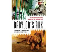 Babylon's Ark: The Incredible Wartime Rescue of the Baghdad Zoo
