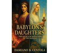 Babylon's Daughters: The Legacy of Seduction in the Nations