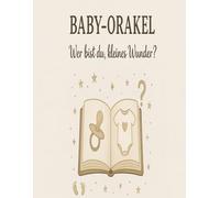 Babyorakel, wer bist du kleines Wunder?: Das perfekte Spiel für Babypartys: Fragen, Raten, Lachen - und ein unvergessliches Andenken an die aufregende Zeit vor der Geburt.
