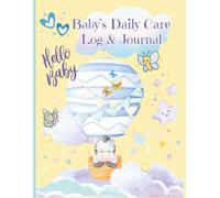 Baby's Daily Care Log & Journal: Created for baby boys & girls