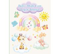 Baby's Daily Care Log & Journal: Created for baby boys or baby girls to help keep track of daily routines and help record milestones.