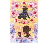 Baby's Daily Log Book: A Simple Way to Track Feedings, Sleep, and Milestones