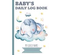 Baby's Daily Log Book: Dairy to Track Newborn Routine Daily Sleep Feeding Diapers and Activities | Elephant