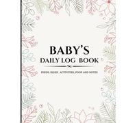Baby's daily log book: Newborn baby daily journal to track and monitor baby daily activities.