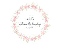 Baby's Daily Log Book: Record Feed, Sleep, Diapers, Baths, Tummy Time, & Notes. The Best for Parents and Nannies. Includes an Emergency Contact List!