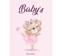 Baby's Daily Log Book: Simple Baby & Toddler Schedule Tracking Book | Track And Keep Record Of Baby Feed, Sleep, Diaper Changes, Activities, Health Care | Perfect For New Parents Or Nannies