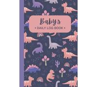 Baby's Daily Log Book with Bold Dino Pattern Cover: Tracking and Recording Feed, Sleep, Diapers, Activities | Great Gift for New Parents, Nannies, Daycare, Sitters