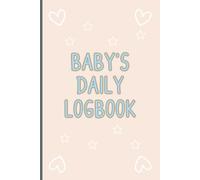 Baby's Daily Logbook: Track your baby feedings sleep diaper changes and milestones with this easy to use daily log book for new parents