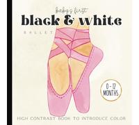 Baby's First Ballet Picture Book: High-Contrast Watercolor Illustrations Images for Newborns - 12 Month Old | Images for Visual Development | Paperback | 6 x 6 inches (Baby's First Nursery Books Set)