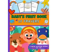 BABY'S FIRST BOOK OF PRAYER: My First Catholic Prayer Book for Children Ages 4-8 - Helping Kids Understand Prayer and Be Interactive and How to Make Your Own Prayers