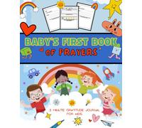 BABY'S FIRST BOOK OF PRAYERS: My First Catholic Prayer Book for Children Ages 4-8 - Helping Kids Understand Prayer and Be Interactive and How to Make Your Own Prayers