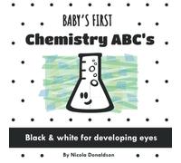 Baby's First Chemistry ABC's: A Black and White Book of Fun Science Vocabulary (Baby's First Science ABC Set)